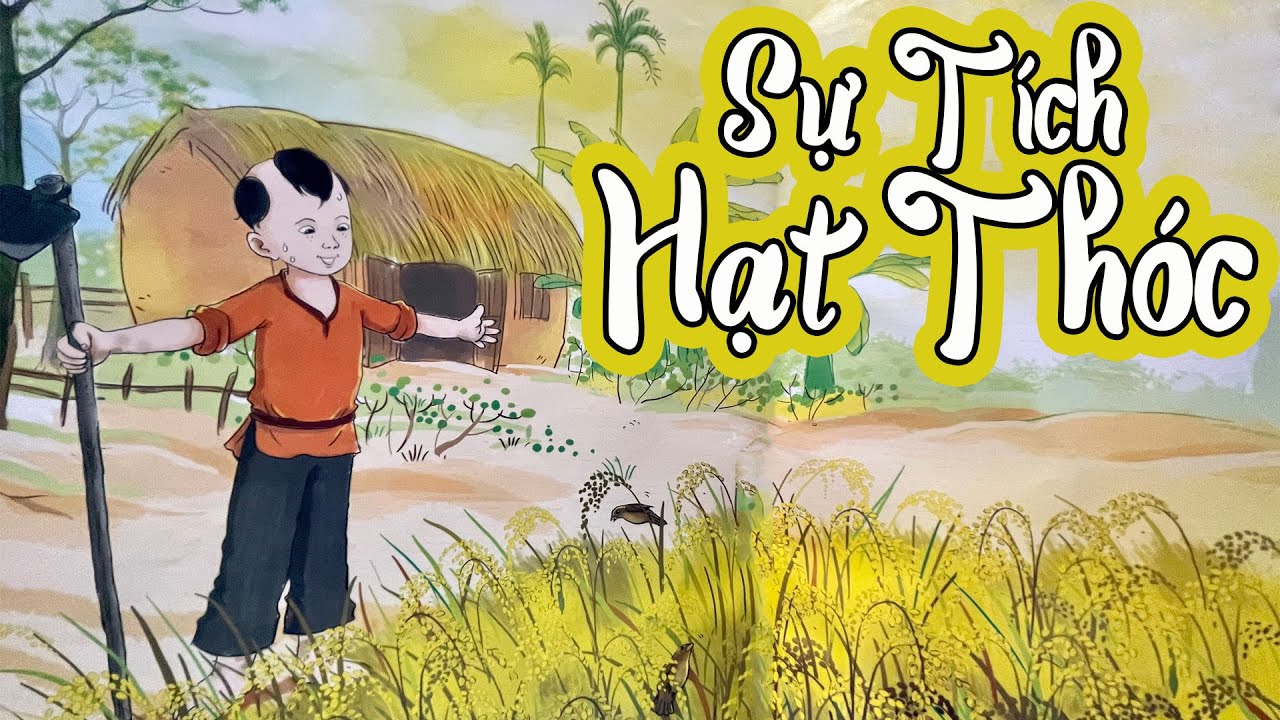 Sự tích hạt thóc: Nguồn gốc và ý nghĩa sâu sắc