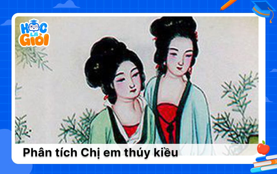 Phân tích chị em Thúy Kiều học sinh giỏi Gallery 2