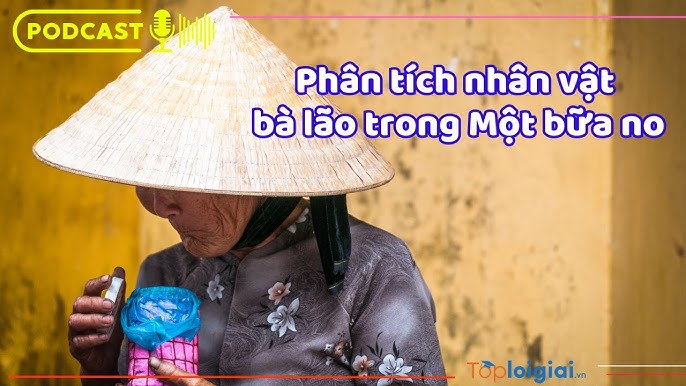 Phân tích nhân vật bà lão trong truyện ngắn Một bữa no Gallery 2