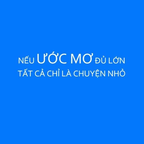 Ở trên đời mọi chuyện đều không có gì khó khăn nếu ước mơ của mình đủ lớn Gallery 1