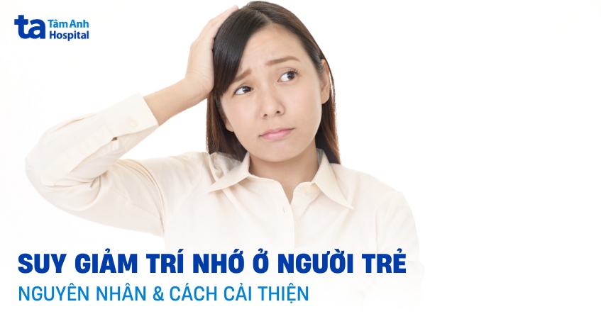 Suy giảm trí nhớ ở người trẻ: Nguyên nhân, triệu chứng và cách khắc phục