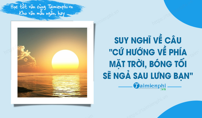 Cứ hướng về phía mặt trời, bóng tối sẽ ngả sau lưng bạn