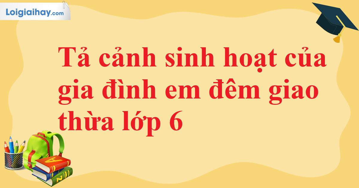 Tả cảnh đón giao thừa của gia đình em
