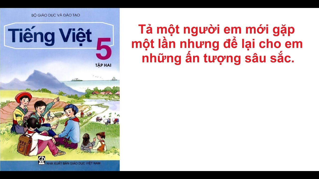 Tả một người em mới gặp một lần nhưng để lại cho em những ấn tượng sâu sắc