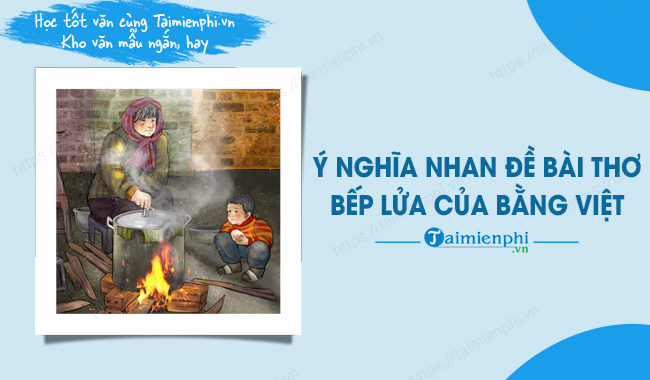 Ý Nghĩa Nhan Đề Bài Thơ "Bếp Lửa" Gallery 2