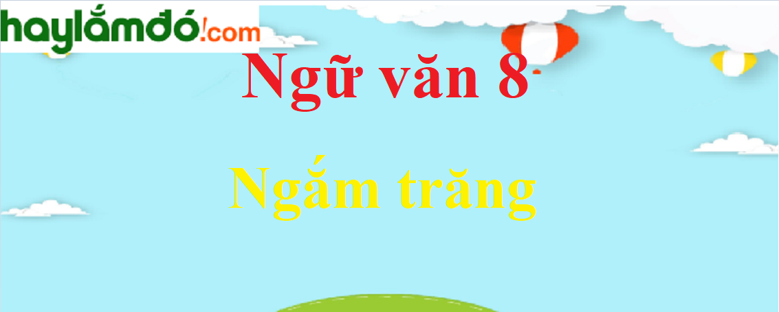 Soạn bài Ngắm trăng: Tác giả và Tác phẩm Gallery 2