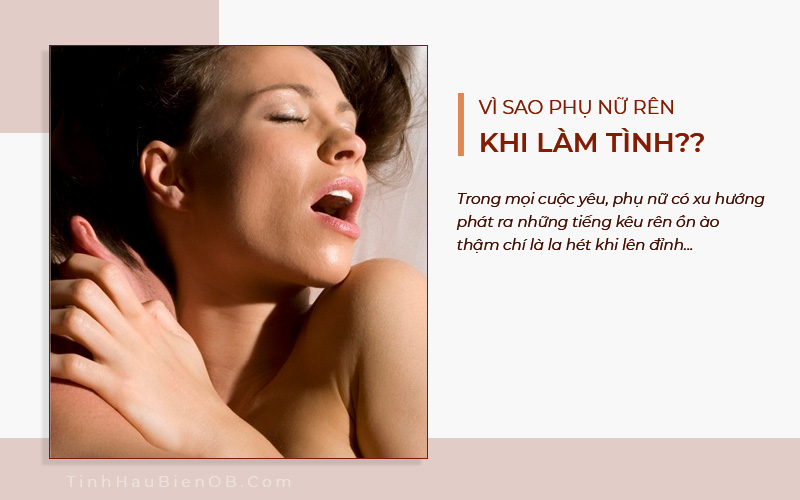 Tại Sao Khi Quan Hệ Con Gái Lại Rên?