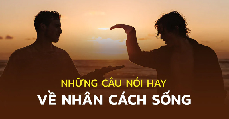 Thâm thúy những câu nói hay về nhân cách sống Gallery 1