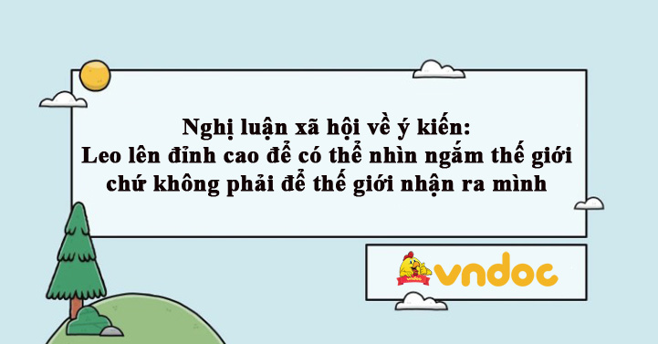 Leo lên đỉnh cao là để các em có thể nhìn ngắm thế giới chứ không phải để thế giới nhận ra các em