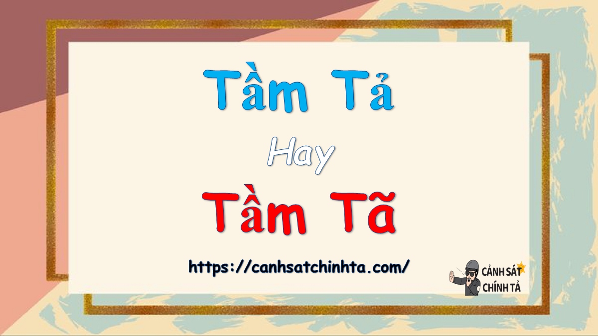 Tầm tả hay tầm tã?