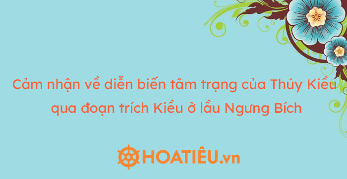 Cảm nhận về 8 câu thơ cuối trong đoạn trích Kiều ở lầu Ngưng Bích Gallery 1