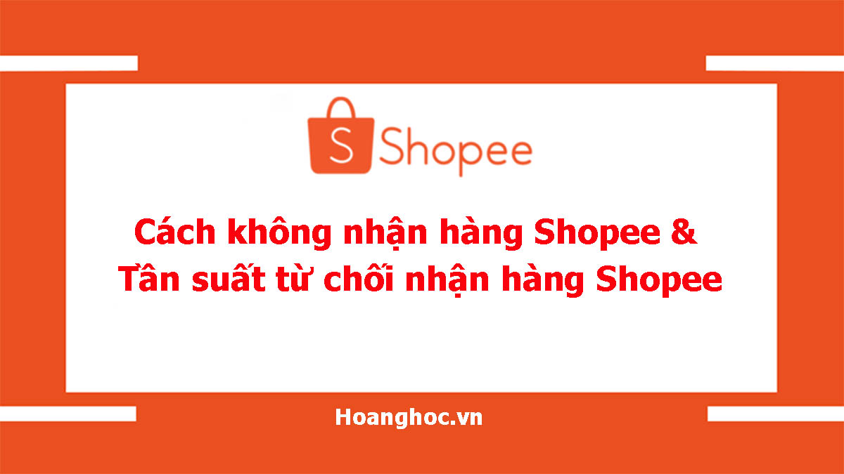 Tần suất từ chối nhận hàng Shopee: Nguyên nhân và giải pháp