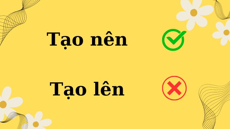 Tạo Lên Hay Tạo Nên?