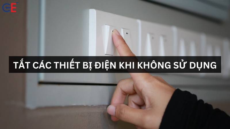 Tắt thiết bị điện khi không sử dụng: Hướng dẫn tiết kiệm điện năng hiệu quả