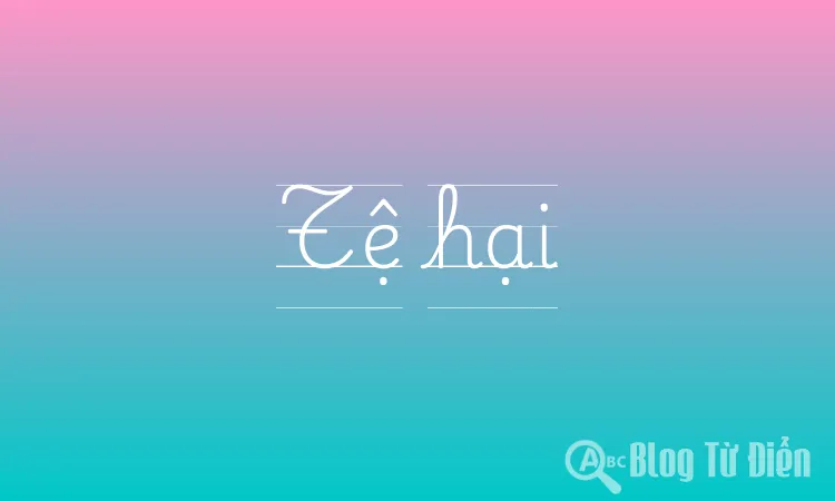 Tệ hại là gì?