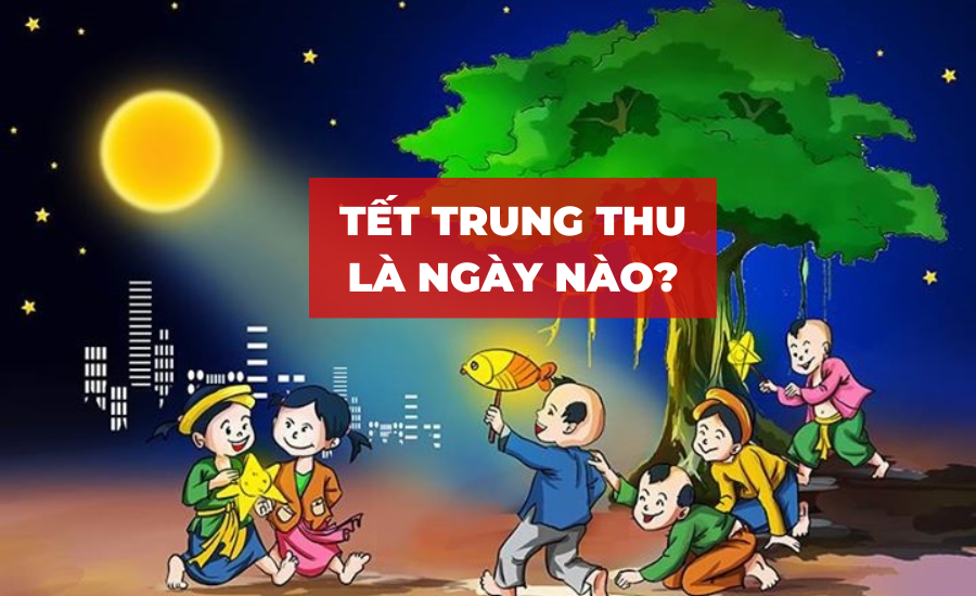 Tết Trung Thu Là Ngày Nào?