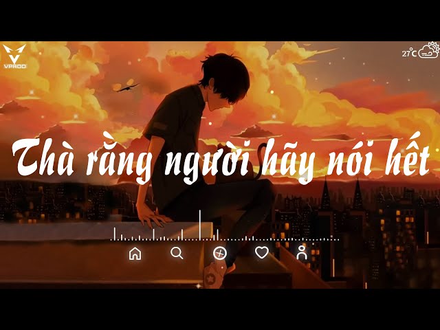 Thà Rằng Người Hãy Nói Hết Gallery 2