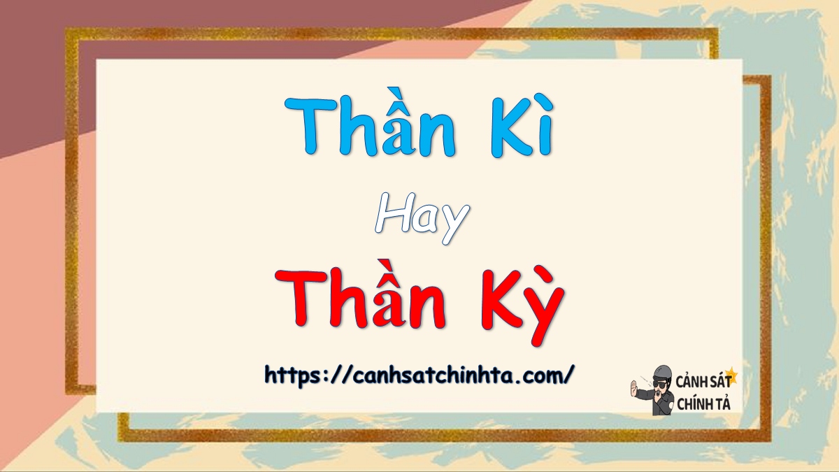Thần Kỳ Hay Thần Kì?