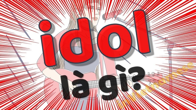 Thần Tượng Idol Là Gì?