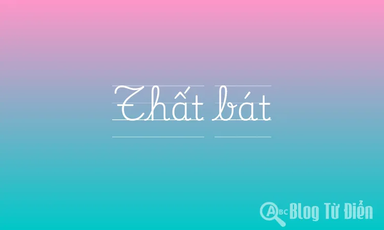 Thất Bát Là Gì?