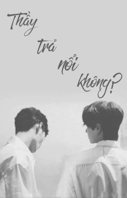 Thầy Trả Nổi Không?