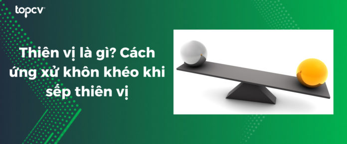 Thiên Vị Là Gì? Định Nghĩa, Ví Dụ Và Cách Nhận Biết