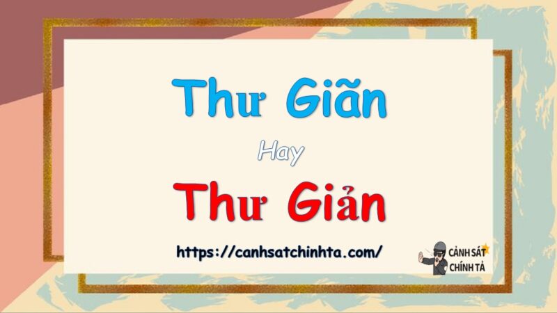 Thư giãn hay thư giản?