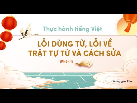 Thực hành tiếng Việt: Lỗi dùng từ, lỗi trật tự từ và cách sửa