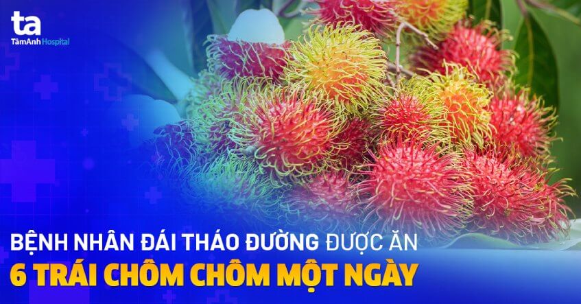 Tiểu Đường Ăn Chôm Chôm Được Không?