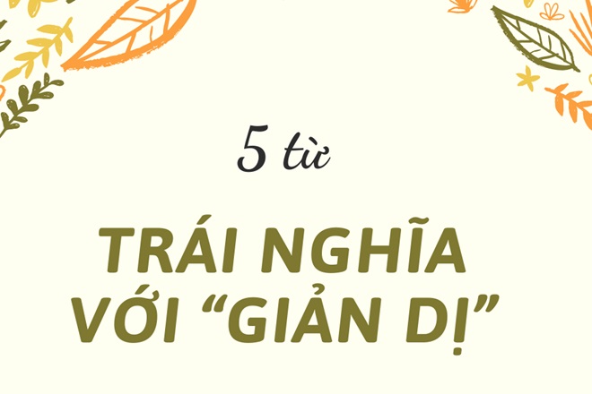 5 Từ Trái Nghĩa Với Giản Dị
