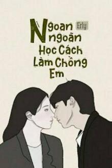 Truyện Ngoan Ngoãn Học Cách Làm Chồng Em Gallery 2