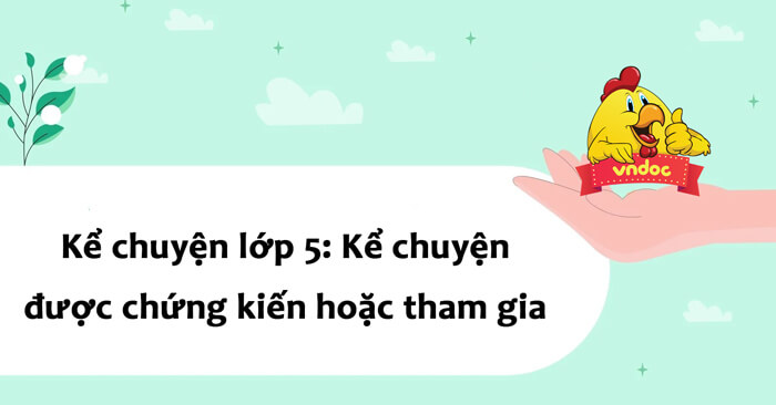 Kể chuyện lớp 5 tuần 21: Những câu chuyện hay và ý nghĩa Gallery 2