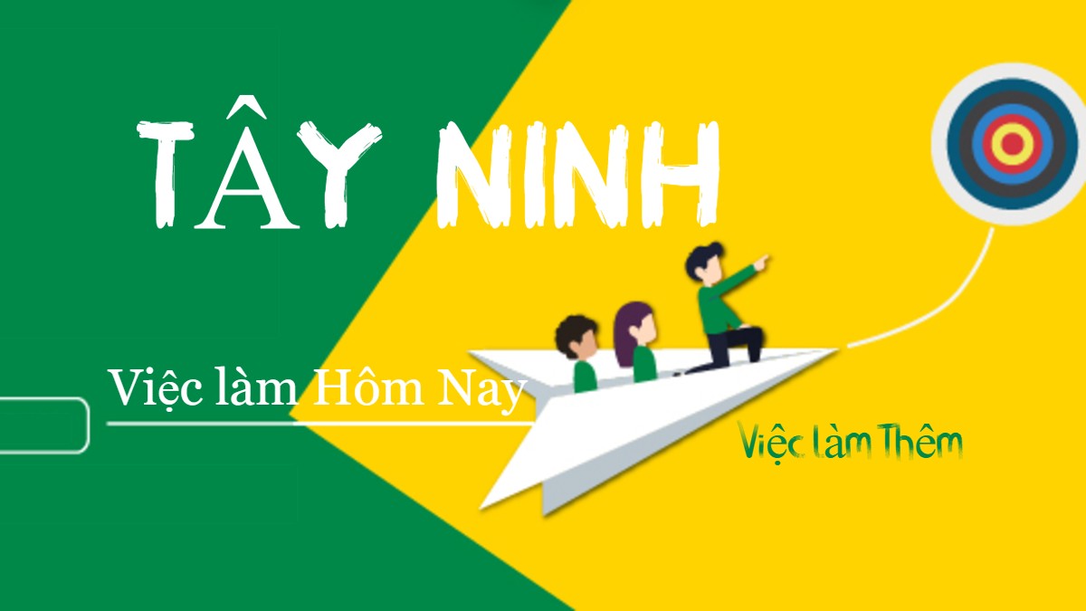 Tìm Việc Làm Tây Ninh - Cơ Hội Việc Làm Mới Nhất