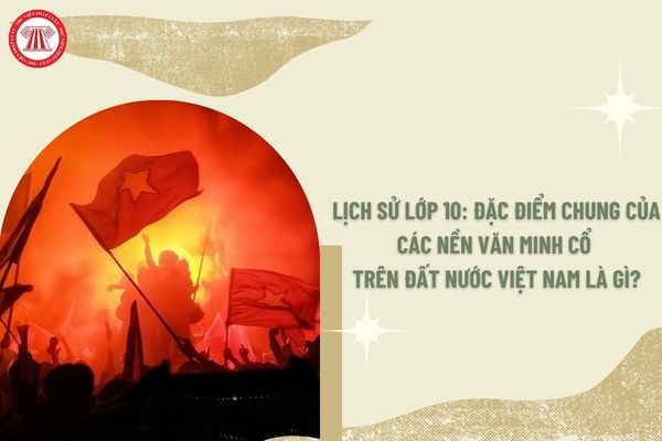 Điểm Chung Của Các Nền Văn Minh Cổ Trên Đất Nước Việt Nam Gallery 2