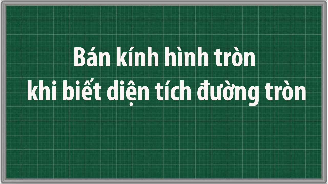 Tính bán kính hình tròn khi biết diện tích lớp 5