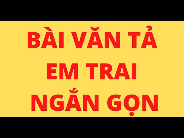 Bài Văn Tả Em Trai Ngắn Gọn Gallery 2