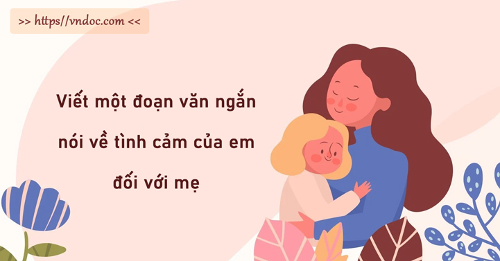 Tình cảm của em dành cho mẹ - Vô bờ bến và thiêng liêng