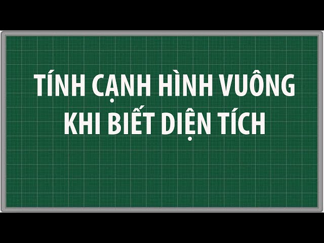 Tính cạnh hình vuông lớp 4