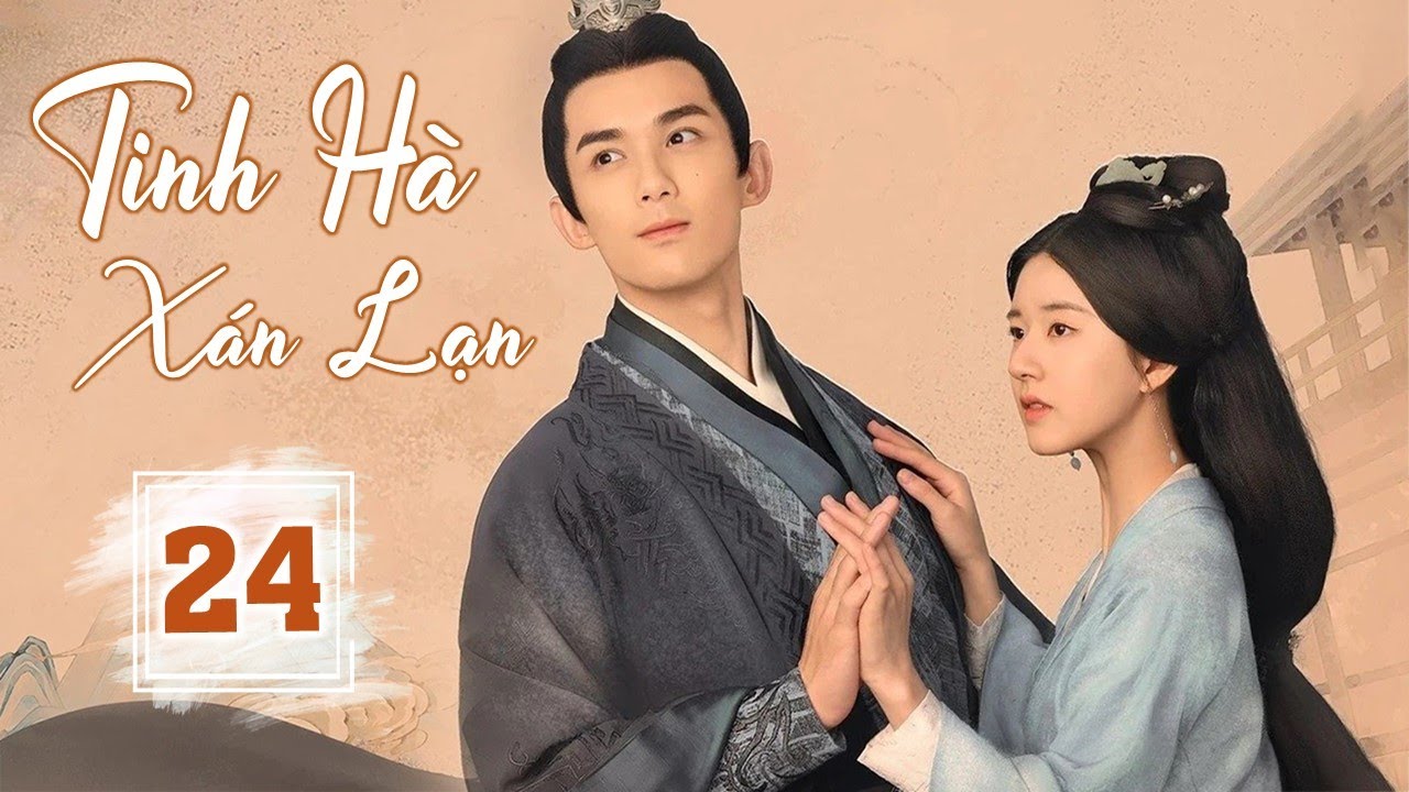 Tinh Hà Xán Lạn Tập 24 Thuyết Minh