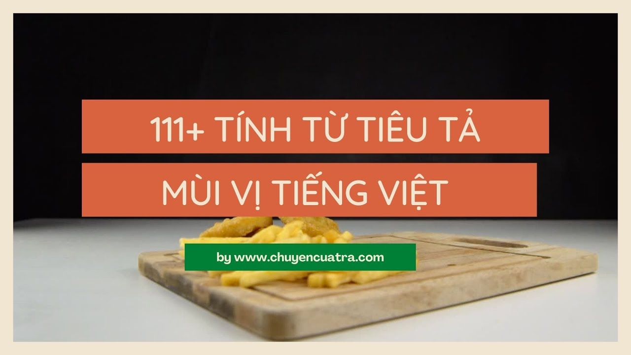 Tính từ miêu tả hương vị tiếng Việt: Từ điển phong phú cho trải nghiệm ẩm thực tuyệt vời
