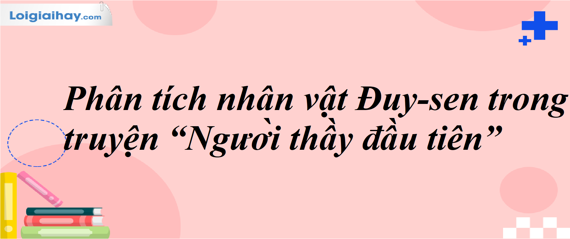Phân tích đặc điểm nhân vật thầy Đuy-sen Gallery 2