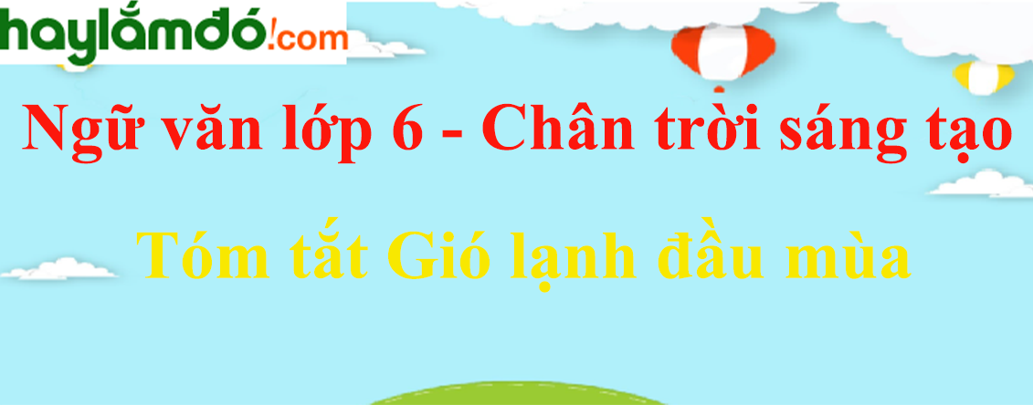 Tóm tắt bài Gió lạnh đầu mùa lớp 6 Gallery 2