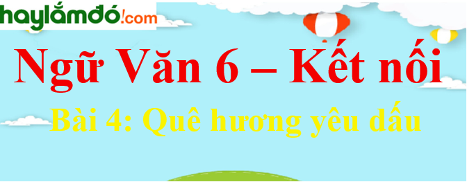 Ngữ Văn Lớp 6 Bài 4: Quê Hương Yêu Dấu Gallery 1
