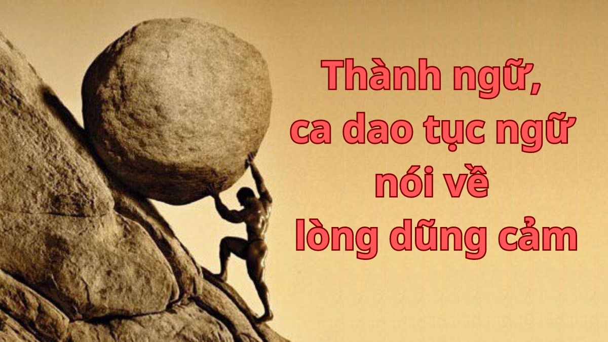 Thành Ngữ Về Lòng Dũng Cảm: Khám Phá Sức Mạnh Của Tinh Thần Gan Dạ Gallery 1