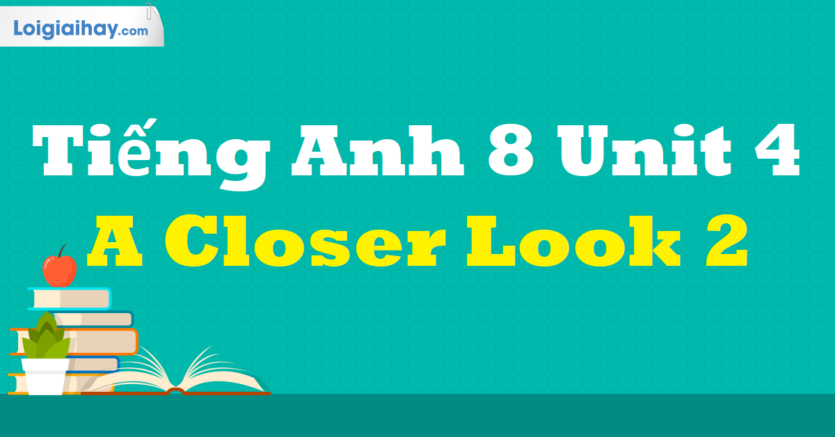 Unit 4 Lớp 8 A Closer Look 2: Tổng hợp kiến thức và bài tập Gallery 1