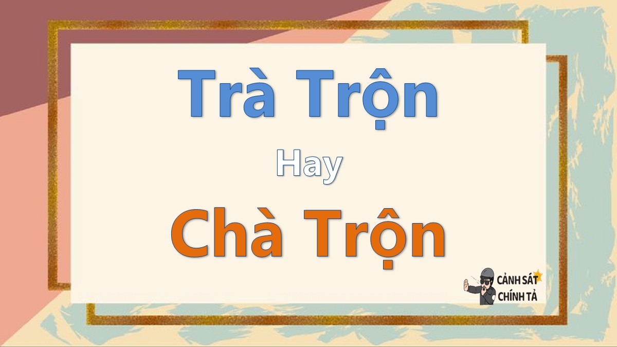 Trà trộn hay chà trộn?