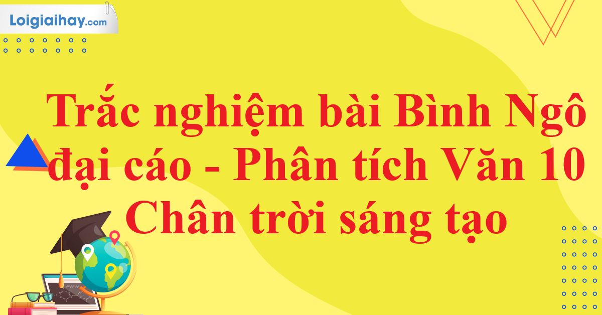 Trắc nghiệm Bình Ngô Đại Cáo: Kiểm tra kiến thức của bạn Gallery 2