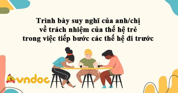 Trách nhiệm của thế hệ trẻ trong việc tiếp bước các thế hệ đi trước