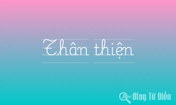Trái nghĩa với thân thiện là gì?