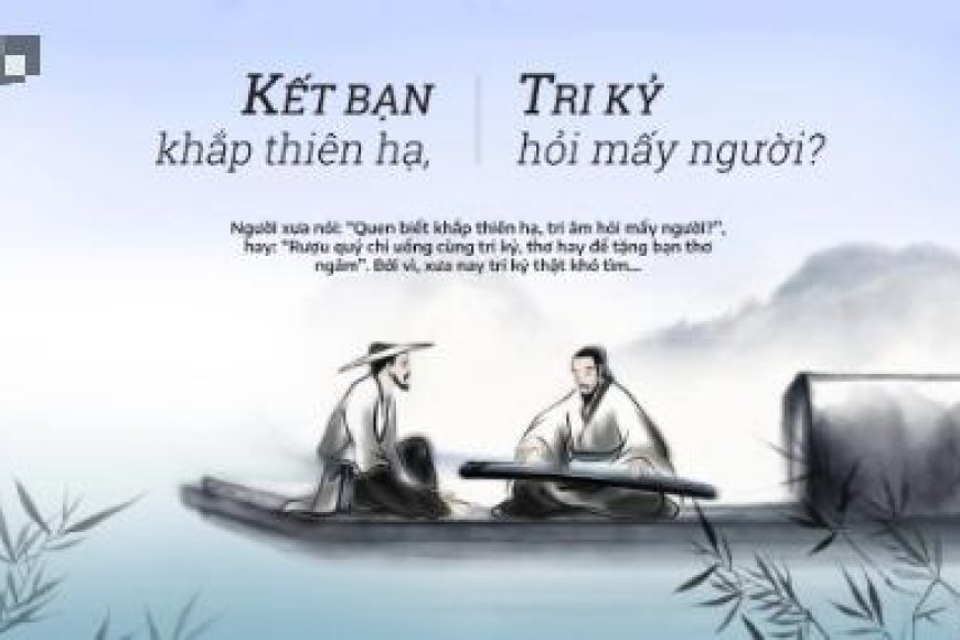 Trăm Năm Tri Kỷ Khó Tìm Tri Âm Khó Gặp Bạn Hiền Khó Quen